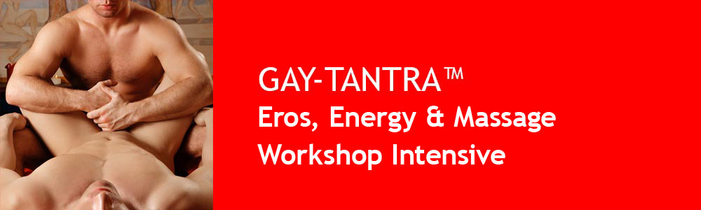GAY-TANTRA Workshop Intensive Eros, Energy and Massage